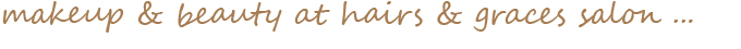 Makeup beauty at Hairs & Graces